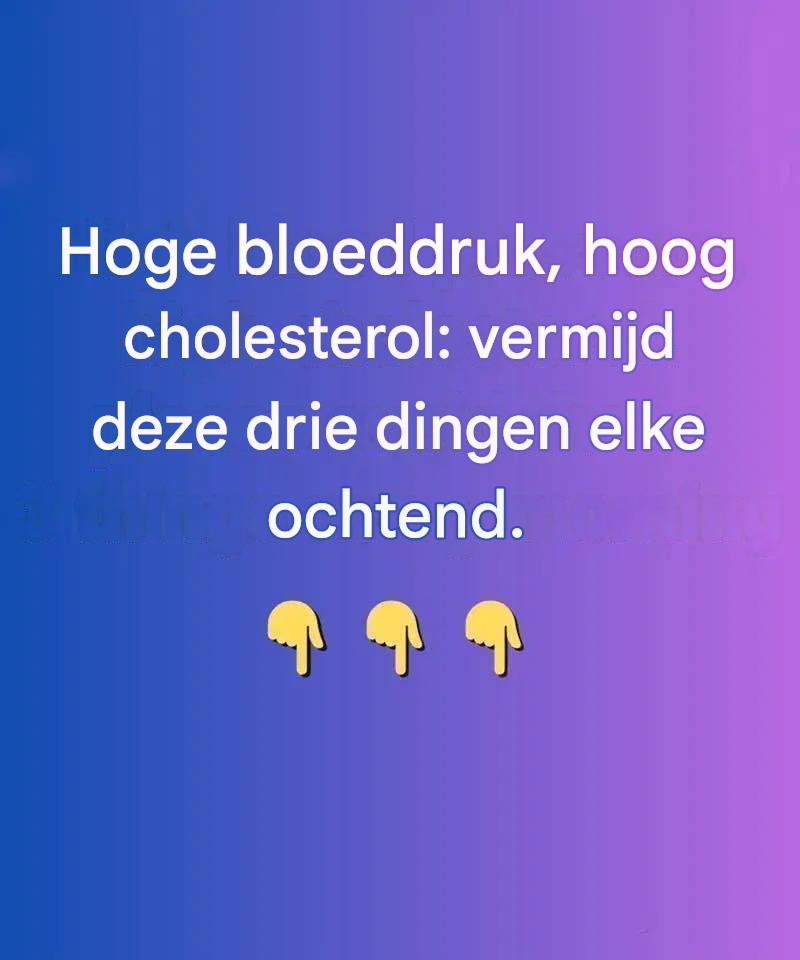 Hoge bloeddruk en hoog cholesterol: 3 dingen die u elke ochtend moet vermijden.
